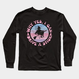 Why Yes, I can Drive A Stick! Long Sleeve T-Shirt